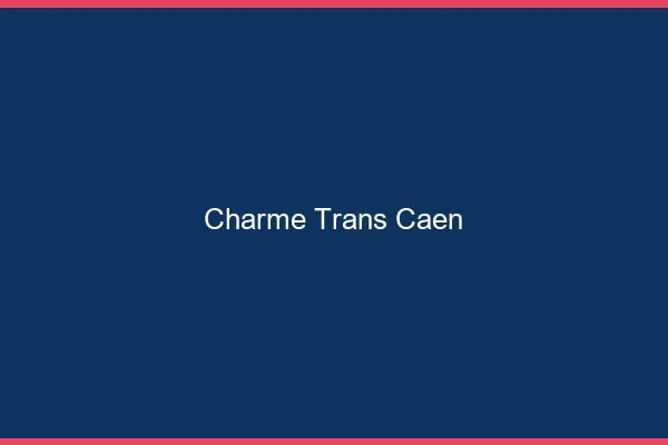Charme trans Caen