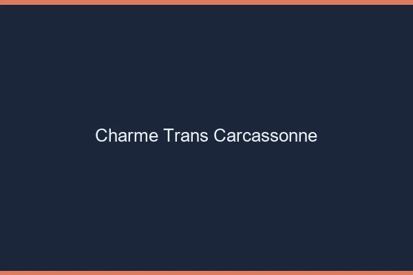 Charme trans carcassonne