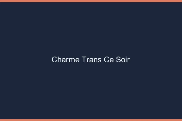 Charme trans ce soir