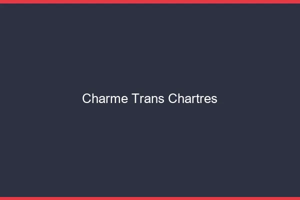Charme trans chartres