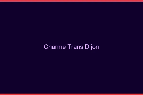 Charme trans Dijon