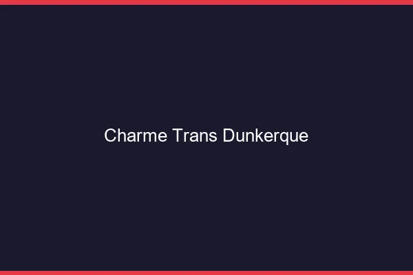 Charme trans Dunkerque