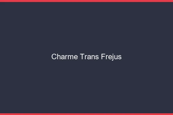 Charme trans fréjus