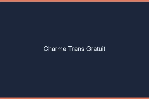 Charme trans gratuit