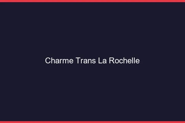 Charme trans la rochelle