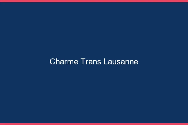 Charme trans Lausanne