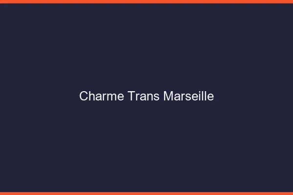 Charme trans Marseille