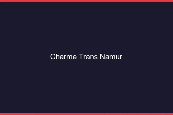 Charme trans namur