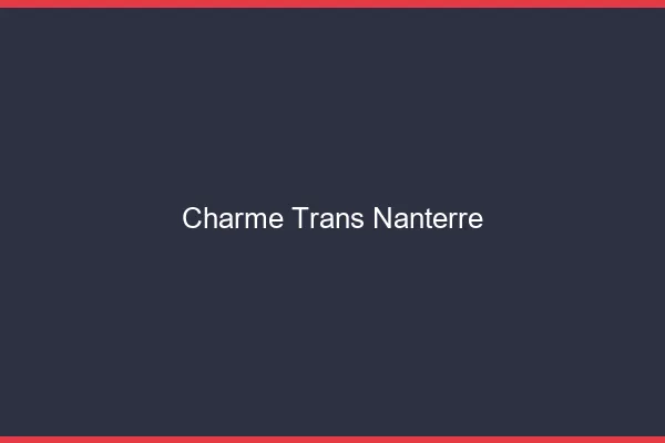 Charme trans nanterre