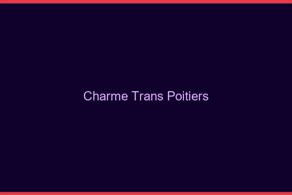 Charme trans Poitiers