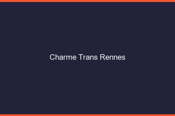 Charme trans Rennes