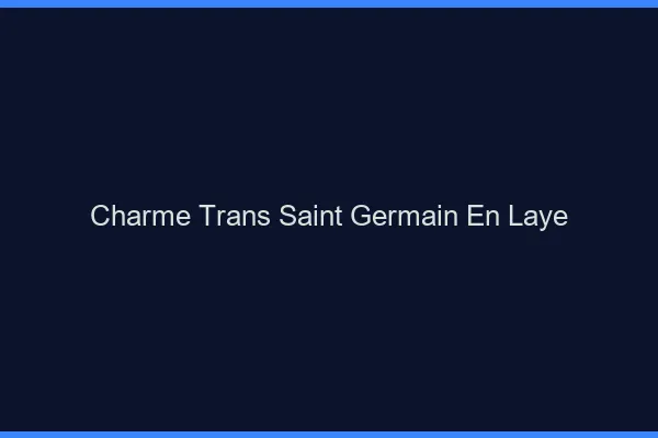 Charme trans saint-germain-en-laye
