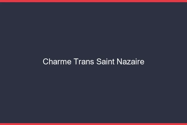 Charme trans saint-nazaire