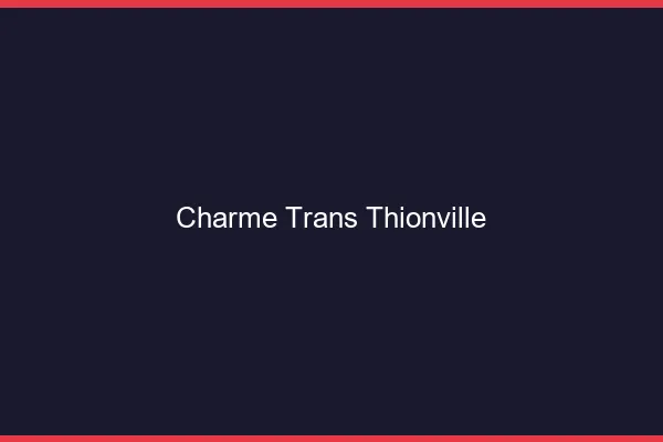 Charme trans thionville