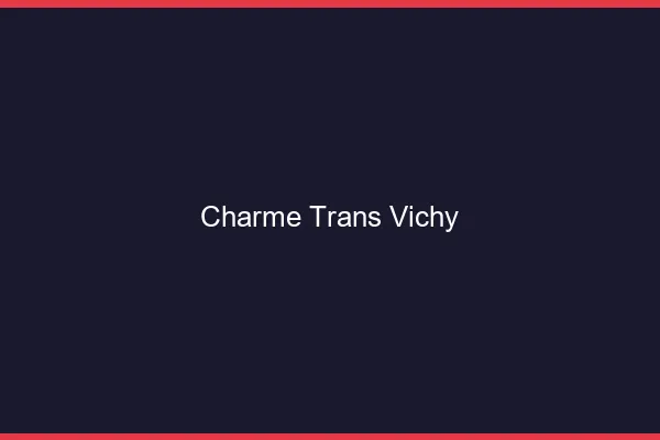 Charme trans vichy