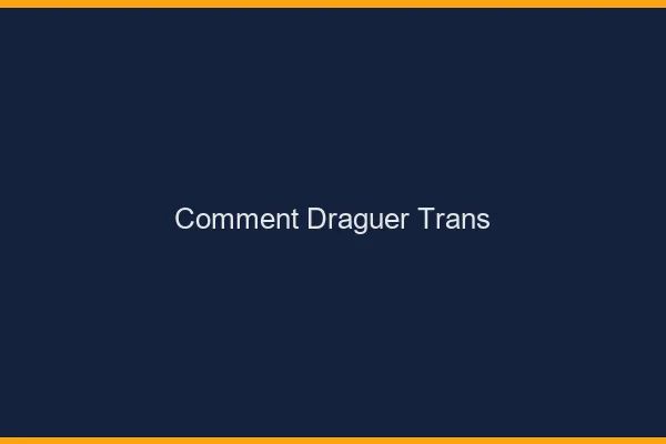 Comment draguer trans