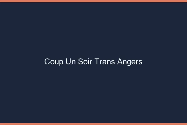 Coup d'un soir trans Angers