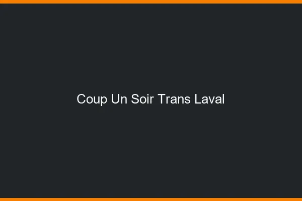 Coup d'un soir trans laval