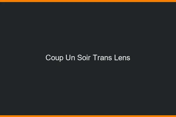 Coup d'un soir trans lens