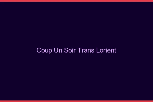 Coup d'un soir trans lorient