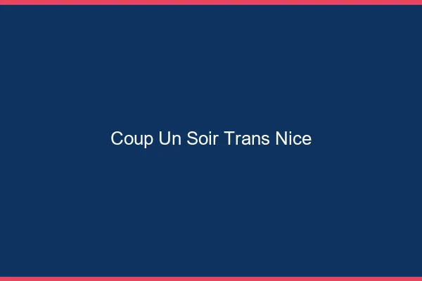 Coup d'un soir trans Nice