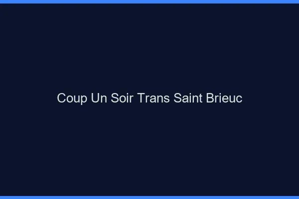 Coup d'un soir trans saint-brieuc