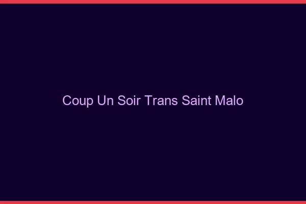 Coup d'un soir trans saint-malo