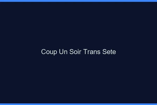 Coup d'un soir trans sète