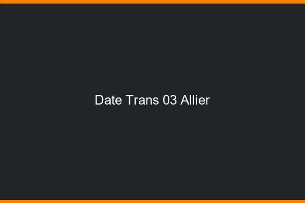 Date trans 03 allier