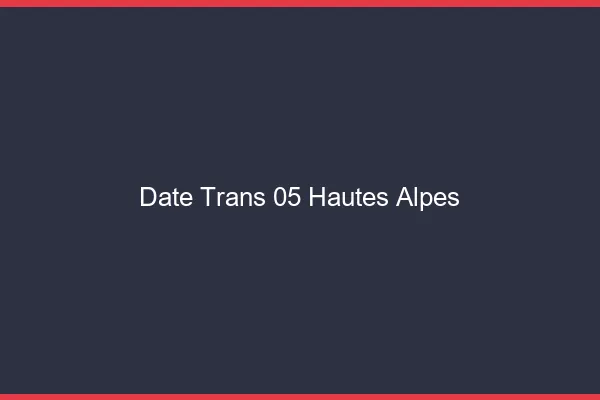 Date trans 05 hautes-alpes