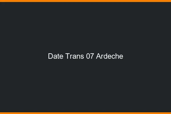 Date trans 07 ardèche