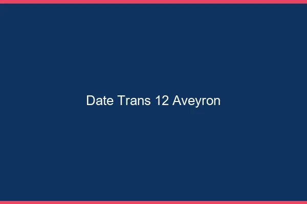 Date trans 12 aveyron
