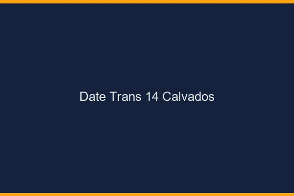 Date trans 14 calvados