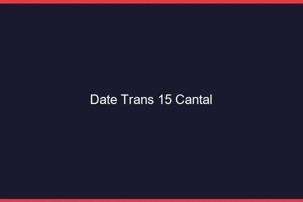 Date trans 15 cantal