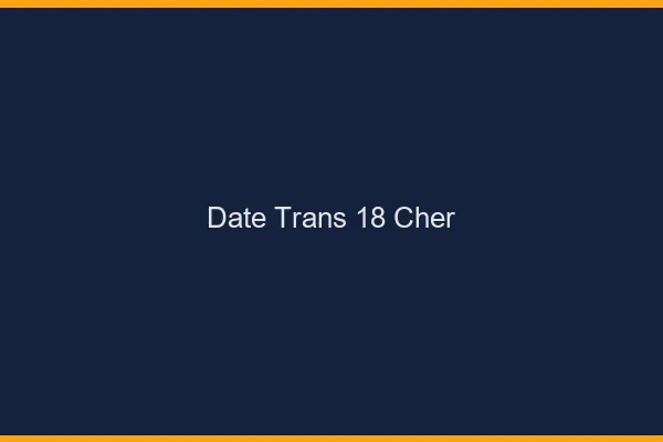 Date trans 18 cher