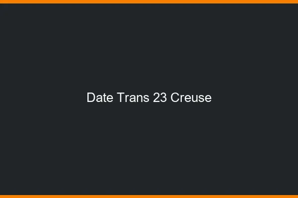 Date trans 23 creuse