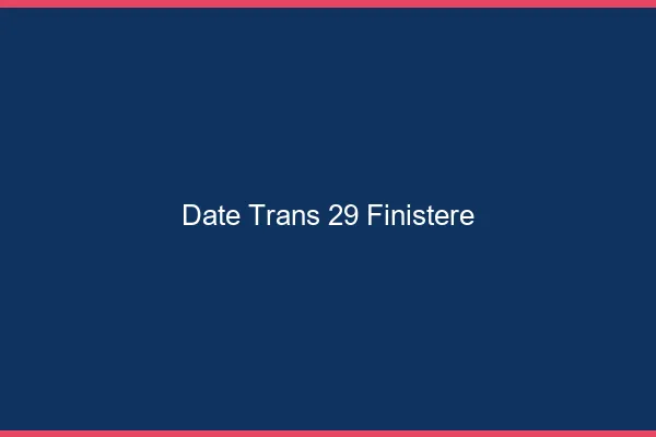 Date trans 29 finistère