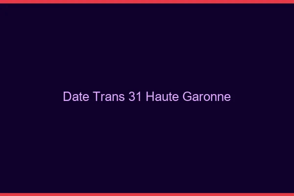 Date trans 31 haute-garonne