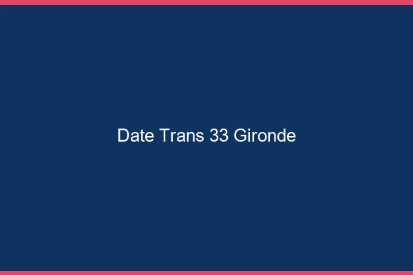 Date trans 33 gironde