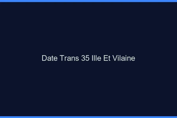 Date trans 35 ille-et-vilaine