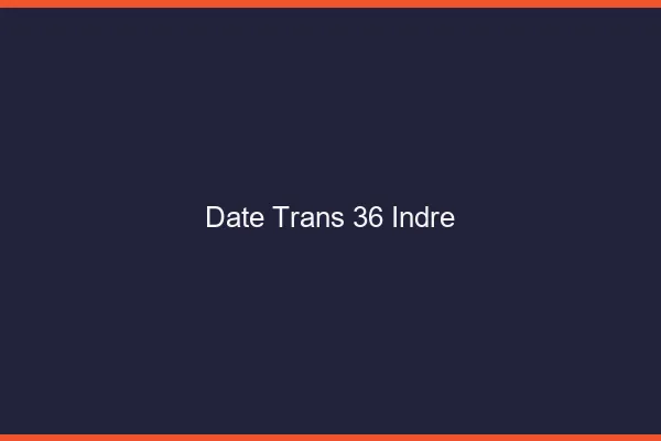Date trans 36 indre