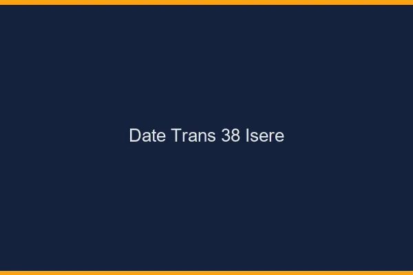 Date trans 38 isère