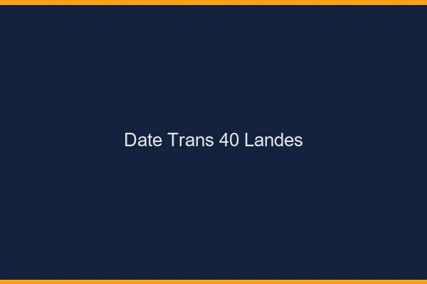 Date trans 40 landes