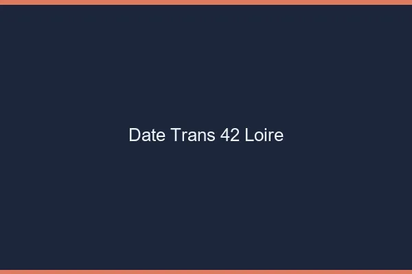 Date trans 42 loire
