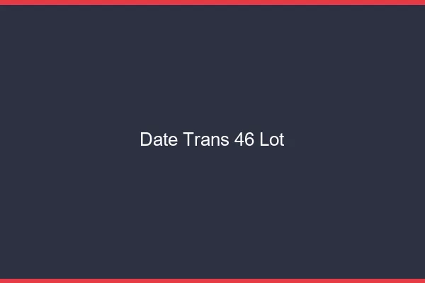Date trans 46 lot