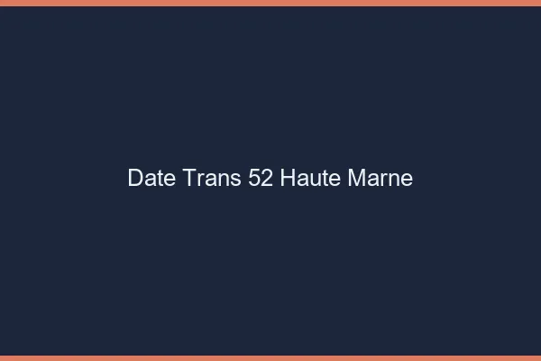 Date trans 52 haute-marne