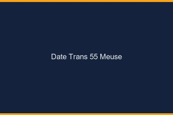 Date trans 55 meuse
