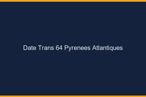 Date trans 64 pyrénées-atlantiques