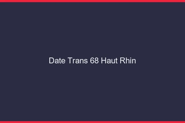 Date trans 68 haut-rhin