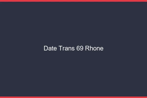 Date trans 69 rhône